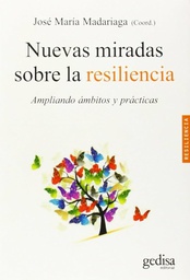 [6893] Nuevas miradas sobre la resiliencia : ampliando ámbitos y prácticas / José María Madariaga (coord.) ; [autores: Ana Arribillaga ... [et al.]]