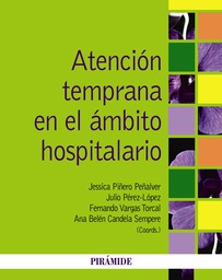 [6895] Atención temprana en el ámbito hospitalario / coordinadores, Jessica Piñero Peñalver, Julio Pérez-López, Fernando Vargas Torcal, Ana Belén Candela Sempere