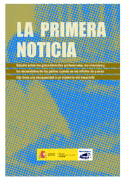 [6943] La primera noticia : estudio sobre los procedimientos profesionales, las vivencias y las necesidades de los padres cuando se les informa de que su hijo tiene una discapacidad o un trastorno de desarrollo