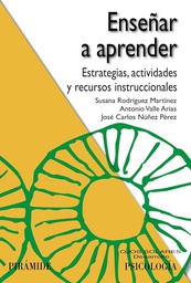 [7067] Enseñar a aprender :  estrategias, actividades y recursos instruccionales / Susana Rodríguez Martínez, Antonio Valle Arias, José Carlos Núñez Pérez