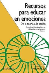 [7068] Recursos para educar en emociones : de la teoría a la acción / coordinadoras Remedios González Barrón, Lidón Villanueva Badenes 