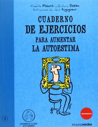 [7086] Cuaderno de ejercicios para aumentar la autoestima / Rosette Poletti y Barbara Dobbs ; ilustraciones de Jean Augagneur ; [traducción: Josep Carles Laínez]