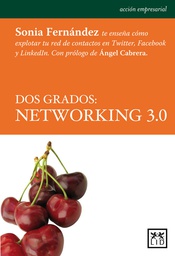 [7172] Dos grados : networking 3.0 / Sonia Fernández ; prólogo de Ángel Cabrera