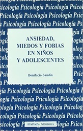 [7202] Ansiedad, miedos y fobias en niños y adolescentes / Bonifacio Sandín