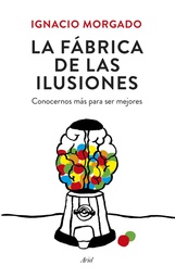 [7227] La Fábrica de las ilusiones : conocernos mejor para ser mejores / Ignacio Morgado ; [ilustraciones: Dani Ras]