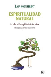 [7229] Espiritualidad natural : la educación espiritual de los niños : ideas para padres y educadores / Laia Monserrat