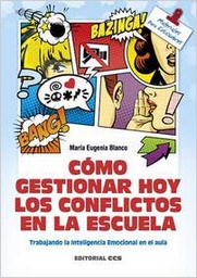 [7241]  Cómo gestionar hoy los conflictos en la escuela : trabajando la inteligencia emocional en el aula / María Eugenia Blanco Lalinde
