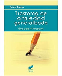 [7258] Trastorno de ansiedad generalizada : guía para el terapeuta / Arturo Bados