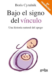 [7297] Bajo el signo del vínculo : una historia natural del apego / Boris Cyrulnik ; [traducción: M. Margarita Polo]