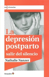 [7353] La depresión postparto: salir del silencio / Nathalie Nancer ; traducción de Antonia Llairó y Anna Llairó