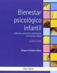 [7363] Bienestar psicológico infantil : detección, prevención y optimización en la escuela infantil : ejercicios / Milagros Fernández-Molina