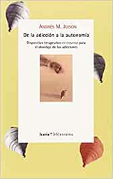 [7369] De la adicción a la autonomía : dispositivo terapéutico en travesía para el abordaje de las adicciones / Andrés M. Joison