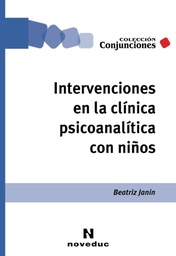 [7383] Intervenciones en la clínica psicoanalítica con niños / Beatriz Janin