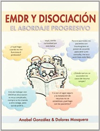 [7401] EMDR y disociación, el abordaje progresivo / Anabel González &amp; Dolores Mosquera 