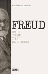 [7412] Freud en su tiempo y en el nuestro / Élisabeth Roudinesco ; traducción de Horacio Pons