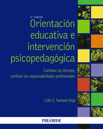 [7454] Orientación educativa e intervención psicopedagógica : cambian los tiempos, cambian las responsabilidades profesionales / Lidia E. Santana Vega 