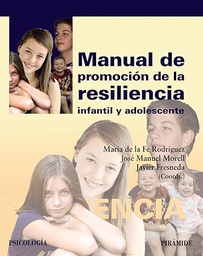 [7455] Manual de promoción de la resiliencia infantil y adolescente / coordinadores, María de la Fe Rodríguez, José Manuel Morell, Javier Fresneda 