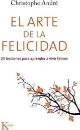 [7557] El Arte de la felicidad : 25 lecciones para aprender a vivir felices / Christophe André ; [traducción: Gemma Andújar Moreno]