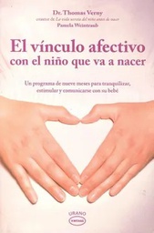 [7563] El Vínculo afectivo con el niño que va a nacer : programa de nueve meses para tranquilizar, estimular y comunicarse con su bebé / Thomas Verny, Pamela Weintraub ; [traducción: Marta I. Guastavino]