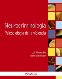 [7587] Neurocriminología : psicobiología de la violencia / editor y coordinador Luis Moya Albiol