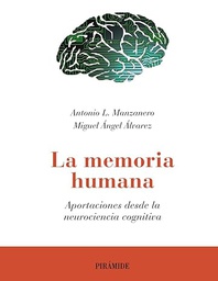 [7588] La memoria humana : aportaciones desde la neurociencia cognitiva / Antonio L. Manzanero, Miguel Ángel Álvarez