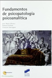 [7605] Fundamentos de psicopatología psicoanalítica / José María Álvarez, Ramón Esteban, François Sauvagnat
