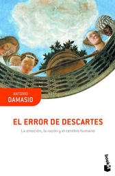 [7606] El Error de Descartes : la emoción, la razón y el cerebro humano / Antonio Damasio ; traducción de Joandomènec Ros