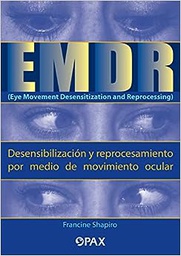 [7631] EMDR (Eye movement desensitization and reprocessing) : desensibilización y reprocesamiento por medio de movimiento ocular / Francine Shapiro