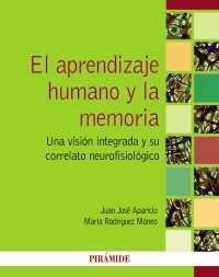 [7669] El aprendizaje humano y la memoria : una visión integrada y su correlato neurofisiológico / Juan José Aparicio, María Rodríguez Moneo