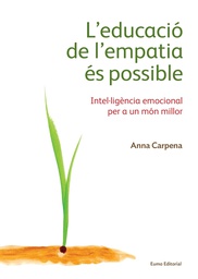 [7749] L'Educació de l'empatia és possible : intel·ligència emocional per a un món millor / Anna Carpena ; [pròleg Rafael Bisquerra]