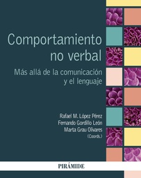 [7796] Comportamiento no verbal : más allá de la comunicación y el lenguaje / coordinadores: Rafael M. López Pérez, Fernando Gordillo León, Marta Grau Olivares 