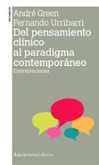 [8734] Del pensamiento clínico al paradigma contemporáneo : conversaciones / André Green, Fernado Urribarri, prefacio de Cláudio K. Eizirik