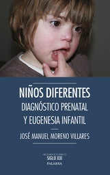 [8747] Niños diferentes : diagnóstico prenatal y eugenesia infantil. ¿Hay alternativas? / José Manuel Moreno villares