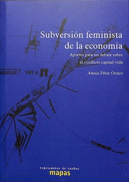[8763] Subversión feminista de la economía : aportes para un debate sobre el conflicto capital-vida / Amaia Pérez Orozco