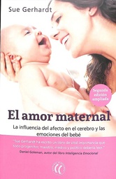[8789] El Amor maternal : la influencia del afecto en el cerebro y las emociones del bebé : segunda edición / Sue Gerhardt ; traducción del inglés de Diana Segarra y Marta Milián