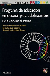 [8797] Programa PREDEMA : programa de educación emocional para adolescentes de la emoción al sentido / Inmaculada Montoya Castilla, Silvia Postigo Zegarra, Remedios González Barrón