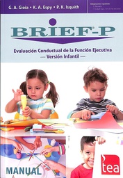 [8847] BRIEF-P : evaluación conductual de la función ejecutiva : versión infantil / Gerard A, Gioia, Kimberly Andrews Espy, Peter K. Isquith ; adaptación española, Esperanza Bausela, Tamara Luque