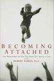 [8917] Becoming attached : first relationships and how they shape our capacity to love / Robert Karen