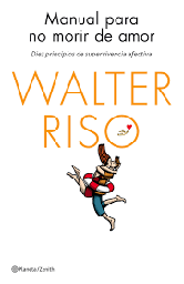 [8975] Manual para no morir de amor : diez principios de supervivencia afectiva / Walter Riso