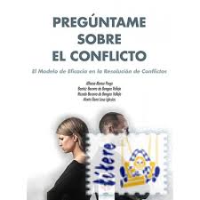 [9044] Pregúntame sobre el conflicto : el modelo de eficacia en la resolución de conflictos / Alfonso Alonso Parga, coordinador ; Beatriz Becerro de Bengoa Vallejo, Ricardo Becerro de Bengoa Vallejo, Marta Elena Losa Iglesias