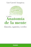 [9048] Anatomía de la mente : emoción, cognición y cerebro / Luis Carretié Arangüena