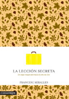 [9092] La Lección secreta : [un viaje inesperado hacia el arte de vivir] / Francesc Miralles 