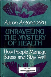 [9134] Unraveling the mystery of health : how people manage stress and stay well / Aaron Antonovsky