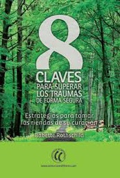 [9160] 8 claves para superar los traumas de forma segura : estrategias para tomar las riendas de su curación / Babette Rothschild ; traducción de Montserrat Foz Casals