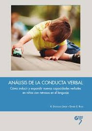 [9186] Análisis de la conducta verbal : cómo inducir y expandir nuevas capacidades verbales en niños con retrasos en el lenguaje / R. Douglas Greer, Denise E. Ross