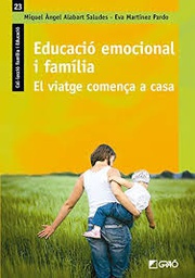 [9187] Educació emocional i família : el viatge comença a casa / Miquel Àngel Alabart Saludes, Eva Martínez Pardo