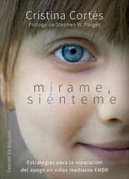 [9200] Mírame, siénteme : estrategias para la reparación del apego en niños mediante EMDR / Cristina Cortés Viniegra