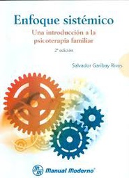 [9237] Enfoque sistémico : una introducción a la psicoterapia familiar / Salvador Garibay Rivas