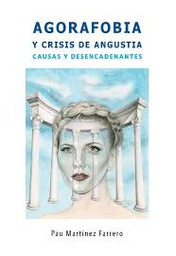 [9331] Agorafobia y crisis de angustias : causas y desencadenantes / Pau Martínez Farrero