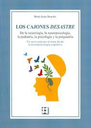 [9362] Los Cajones desastre : de la neurología, la neuropsicología, la pediatría, la psicología y la psiquiatría : un acercamiento al tema desde la neuropsicología cognitiva / María Jesús Benedet